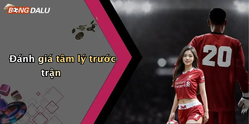 Đánh giá tâm lý trước trận