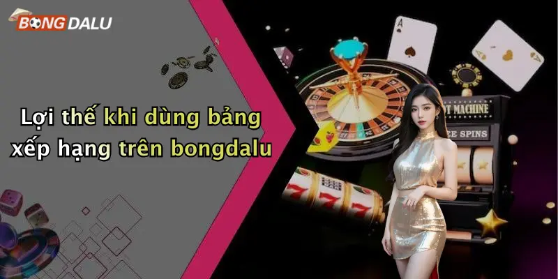 Lợi thế khi dùng bảng xếp hạng trên bongdalu