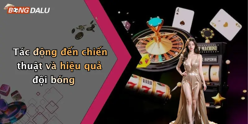 Tác động đến chiến thuật và hiệu quả đội bóng