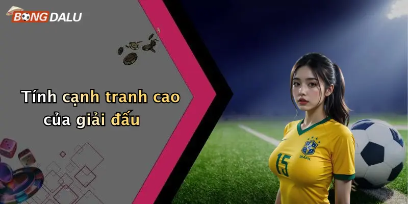 Tính cạnh tranh cao của giải đấu