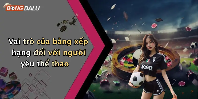 Vai trò của bảng xếp hạng đối với người yêu thể thao