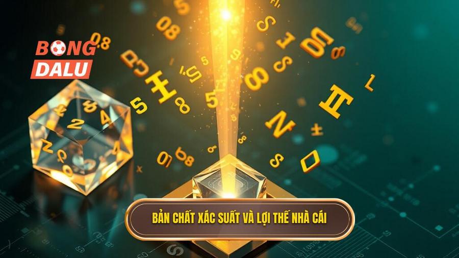 1. Bản chất xác suất và lợi thế nhà cái