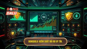 BONGDALU_ Kiểm soát rủi ro uy tín.