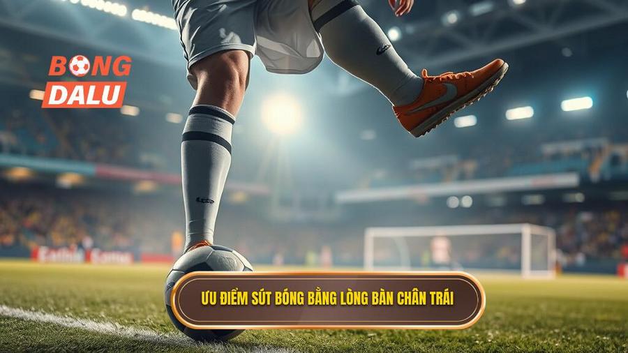 Tại sao kỹ thuật sút bóng bằng lòng bàn chân trái lại quan trọng?