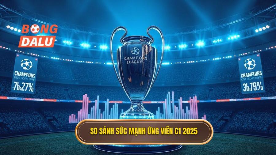 Bảng so sánh sức mạnh các ứng cử viên vô địch C1 2025