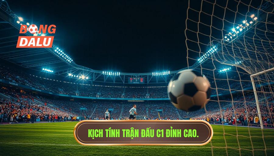 Điều gì làm nên sức hút của một trận đấu C1 đỉnh cao?