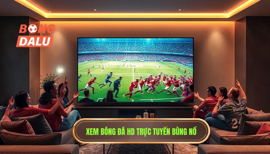 Xem bóng đá HD trực tuyến bùng nổ