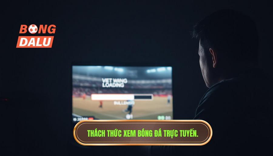 Thách thức xem bóng đá trực tuyến