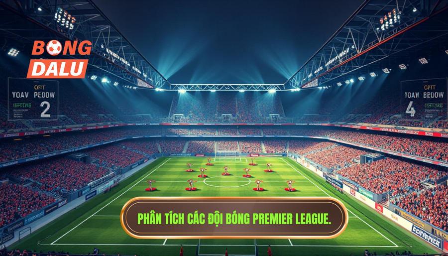 Phân tích các đội bóng Premier League