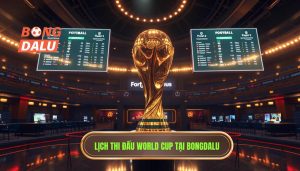 Lịch thi đấu World Cup tại Bongdalu